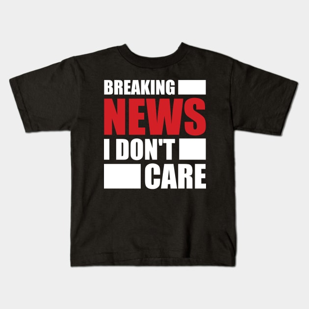 Breaking News I Don't Care Kids T-Shirt by darafenara